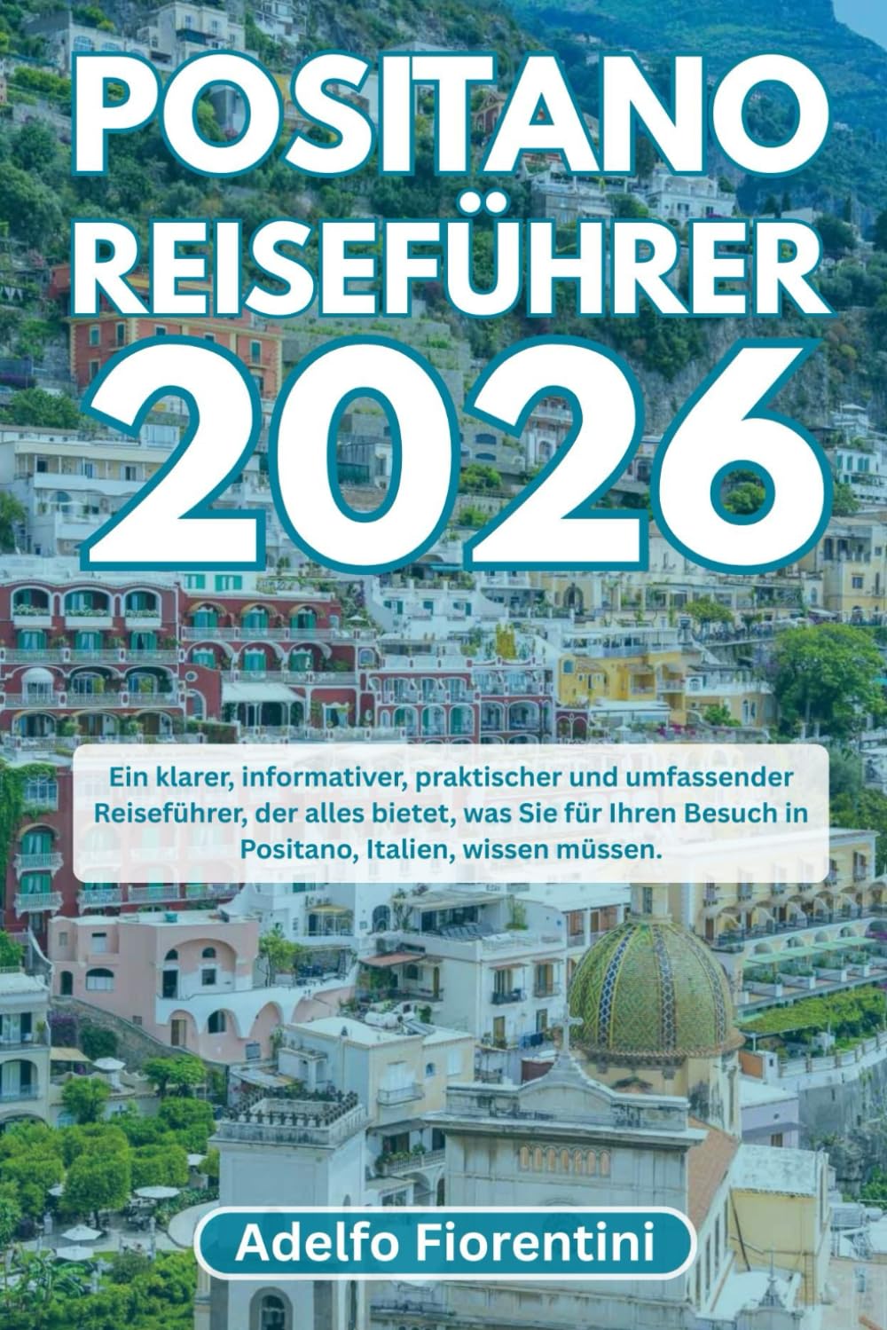 POSITANO REISEFÜHRER 2026: Ein klarer, informativer, praktischer und umfassender Reiseführer, der alles bietet, was Sie für Ihren Besuch in Positano, Italien, wissen müssen.