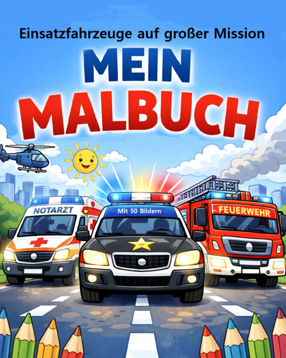 Einsatzfahrzeuge auf großer Mission: Mein Malbuch