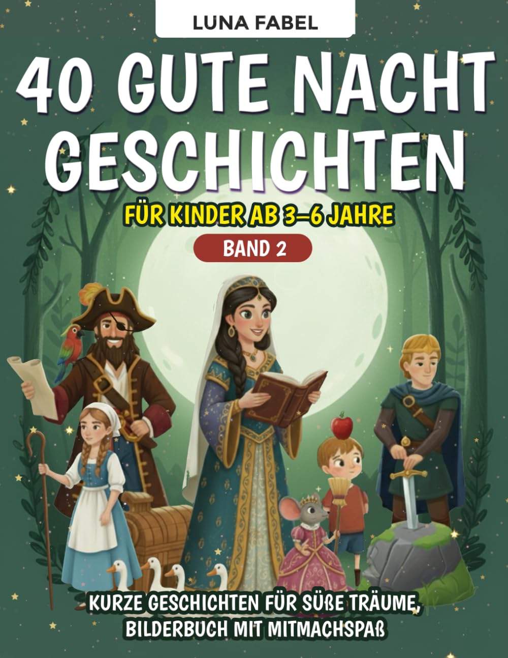 Märchenbuch: 40 Gute Nacht Geschichten für Kinder ab 3–6 Jahre - Band 2: Liebevoll illustriertes Kinderbuch zum Vorlesen – 40 kurze Geschichten für süße Träume, Bilderbuch mit Mitmachspaß
