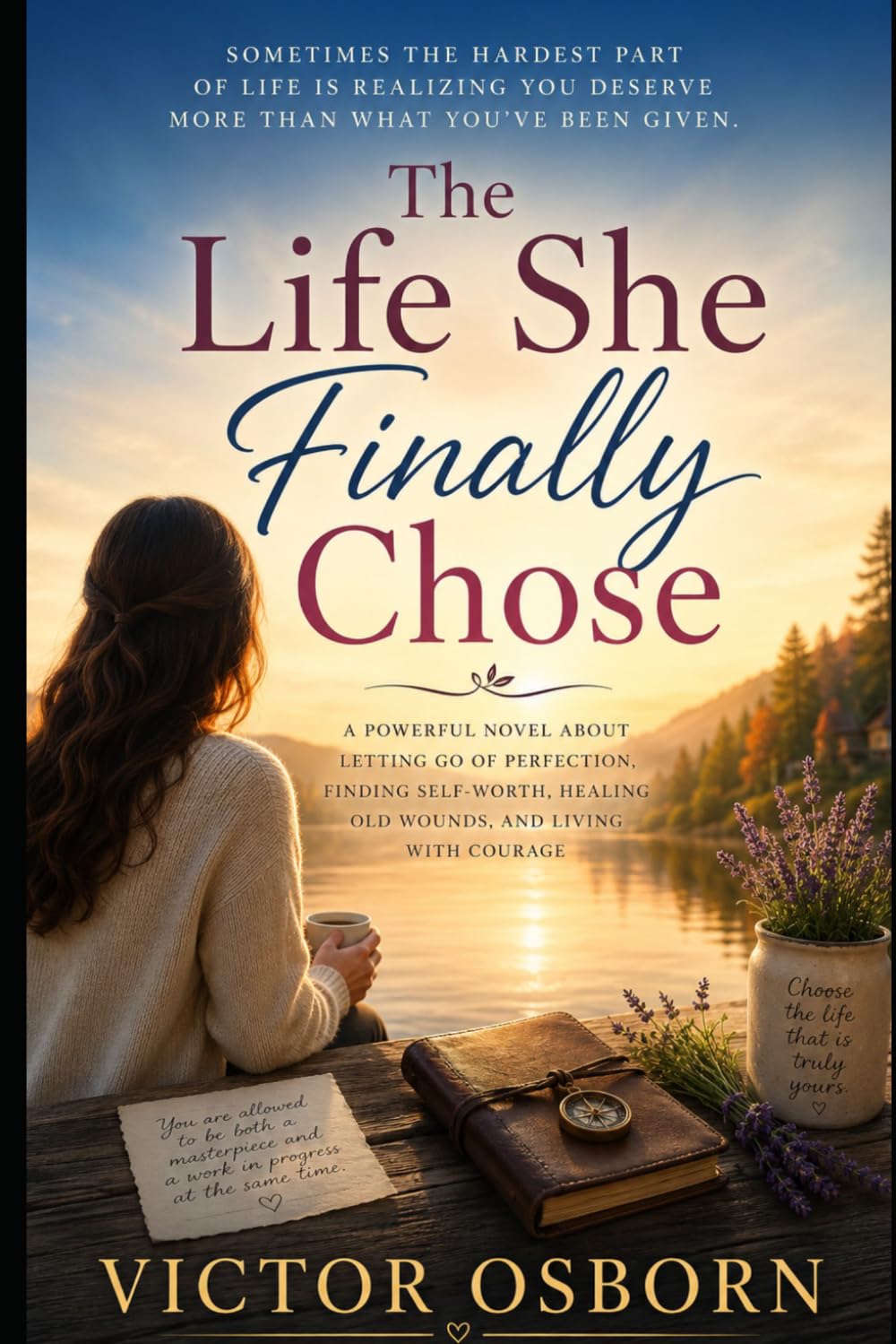 The Life She Finally Chose: A Powerful Novel About Letting Go of Perfection, Finding Self-Worth, Healing Old Wounds, and Living with Courage