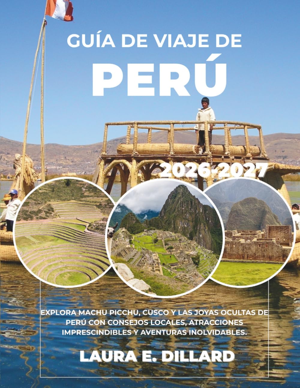 GUÍA DE VIAJE DE PERÚ 2026-2027: EXPLORA MACHU PICCHU, CUSCO Y LAS JOYAS OCULTAS DE PERÚ CON CONSEJOS LOCALES, ATRACCIONES IMPRESCINDIBLES Y AVENTURAS INOLVIDABLES. (Andean Region On a Shoestring)