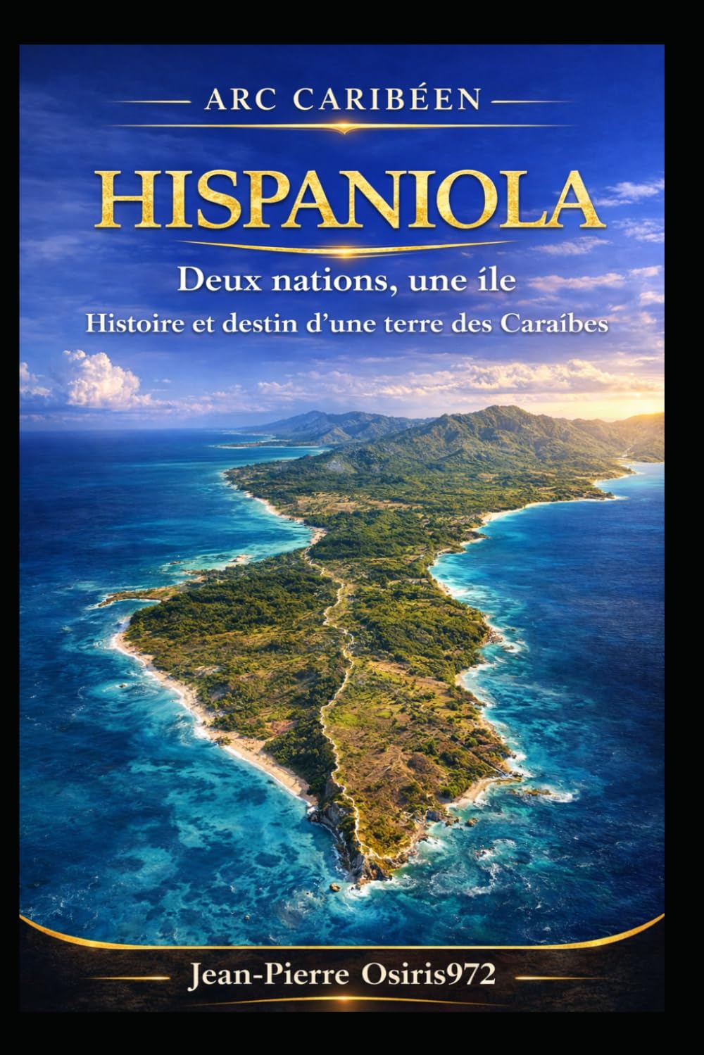 Hispaniola: Deux nations, une île – Histoire et cultures d’un territoire caribéen unique (Arc Caribéen)