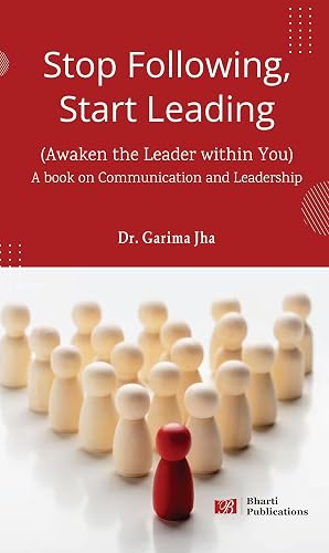 Stop Following, Start Leading: Awaken the Leader within You (A Book on Communication and Leadership)