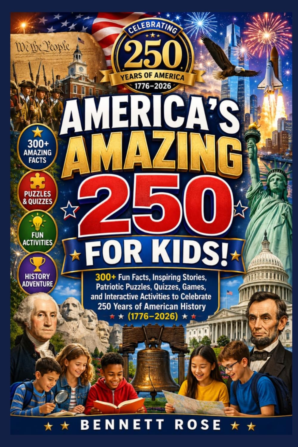 AMERICA'S AMAZING 250 FOR KIDS!: 300+ Fun Facts, Inspiring Stories, Patriotic Puzzles, Quizzes, Games, and Interactive Activities to Celebrate 250 Years of American History (1776–2026)