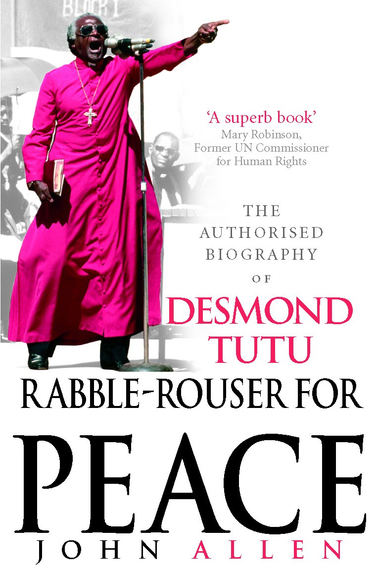 Rabble-Rouser For Peace: The Authorised Biography of Desmond Tutu, Allen,.