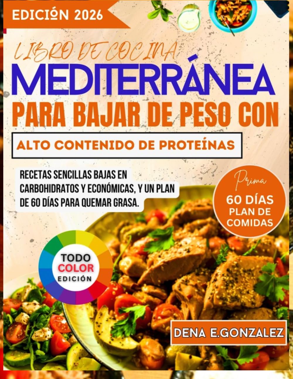 Libro de cocina mediterránea para bajar de peso con alto contenido de proteínas: Recetas sencillas bajas en carbohidratos y económicas, y un plan de 60 días para quemar grasa