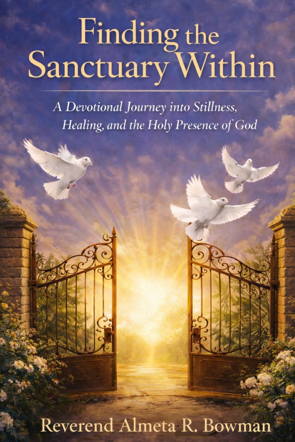 Finding the Sanctuary Within: A Devotional Journey into Stillness, Healing, and the Holy Presence of God