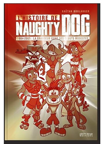 L'histoire de Naughty Dog: 1984-2005 : la grandeur vient des