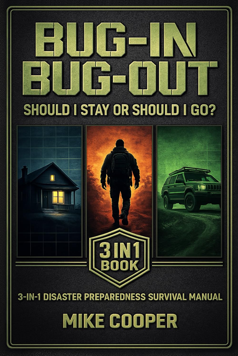 Bug In Bug Out: Should I Stay or Should I Go?: 3-in-1 Disaster Preparedness Survival Manual