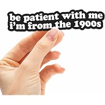 Be Patient with Me Im from The 1900s Sticker - Funny Quote Decal for Hydroflask Water Bottle, 90s Kid Humor Gift for Millennials & Gen X
