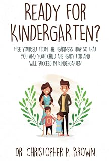 Ready for Kindergarten?: Free Yourself from the Readiness Trap so that You and Your Child are Ready for and Will Succeed in Kindergarten