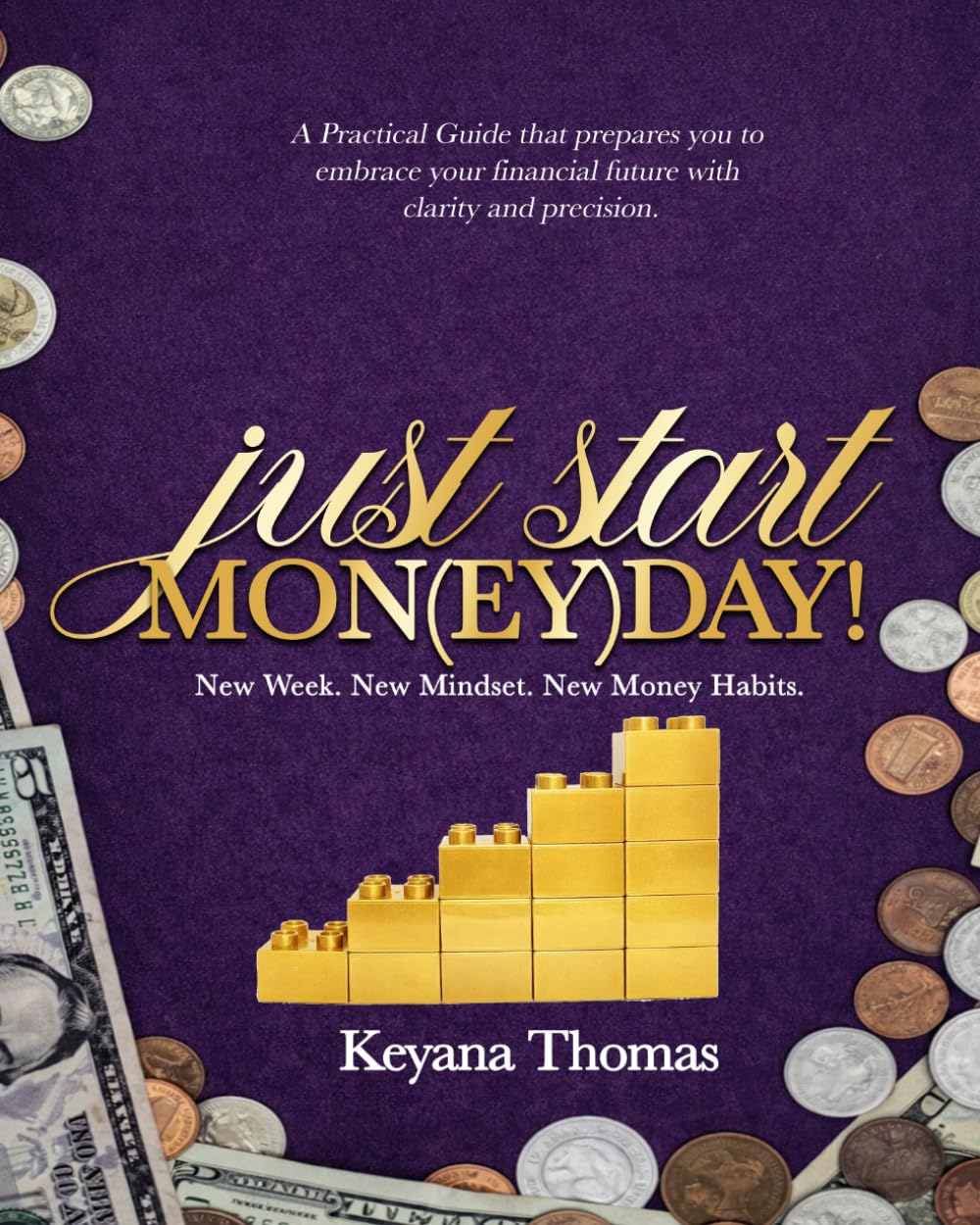 Just Start Mon(ey)day!: A Practical Guide that Helps you Embrace Your Financial Future with Clarity and Precision      Paperback – March 18, 2026