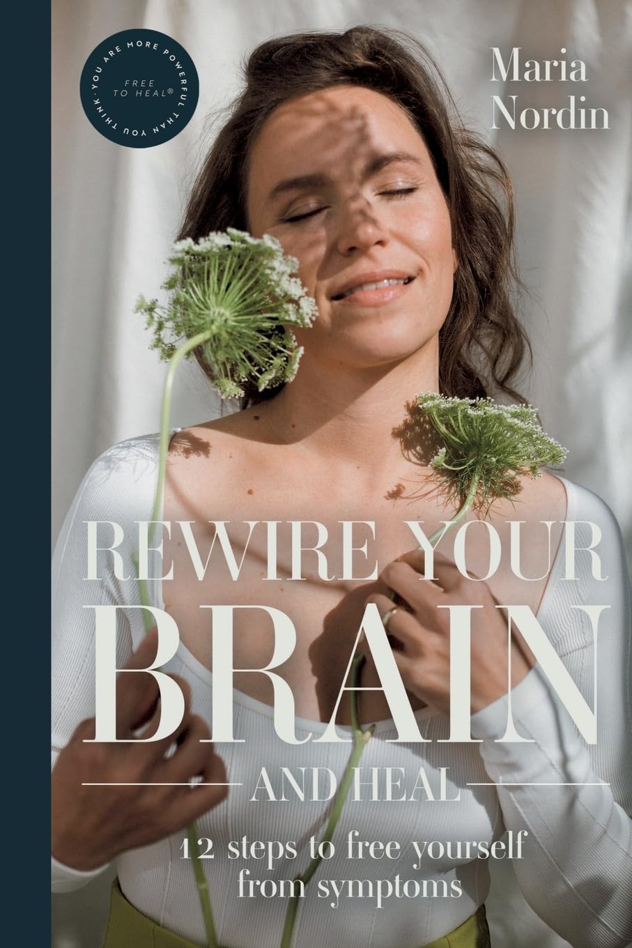 Rewire Your Brain and Heal: 12 Steps to Free Yourself from Symptoms