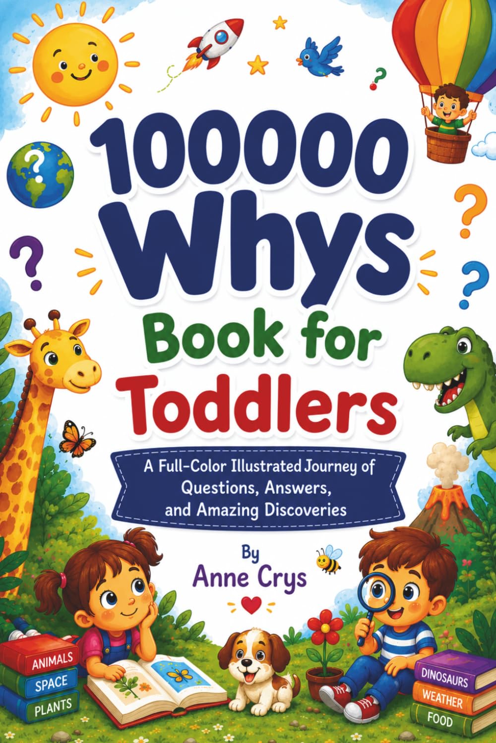 100000 Whys Book for Toddlers: A Full-Color Illustrated Journey of Questions, Answers and Amazing Discoveries