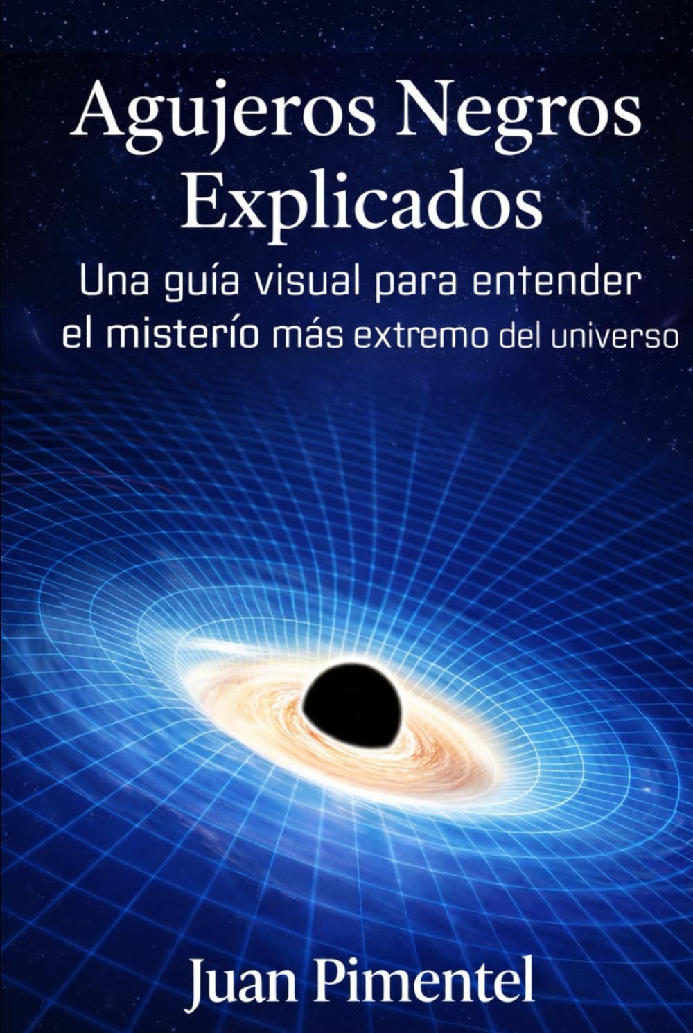 Agujeros Negros Explicados: Una guía visual para entender el misterío más extremo del universo