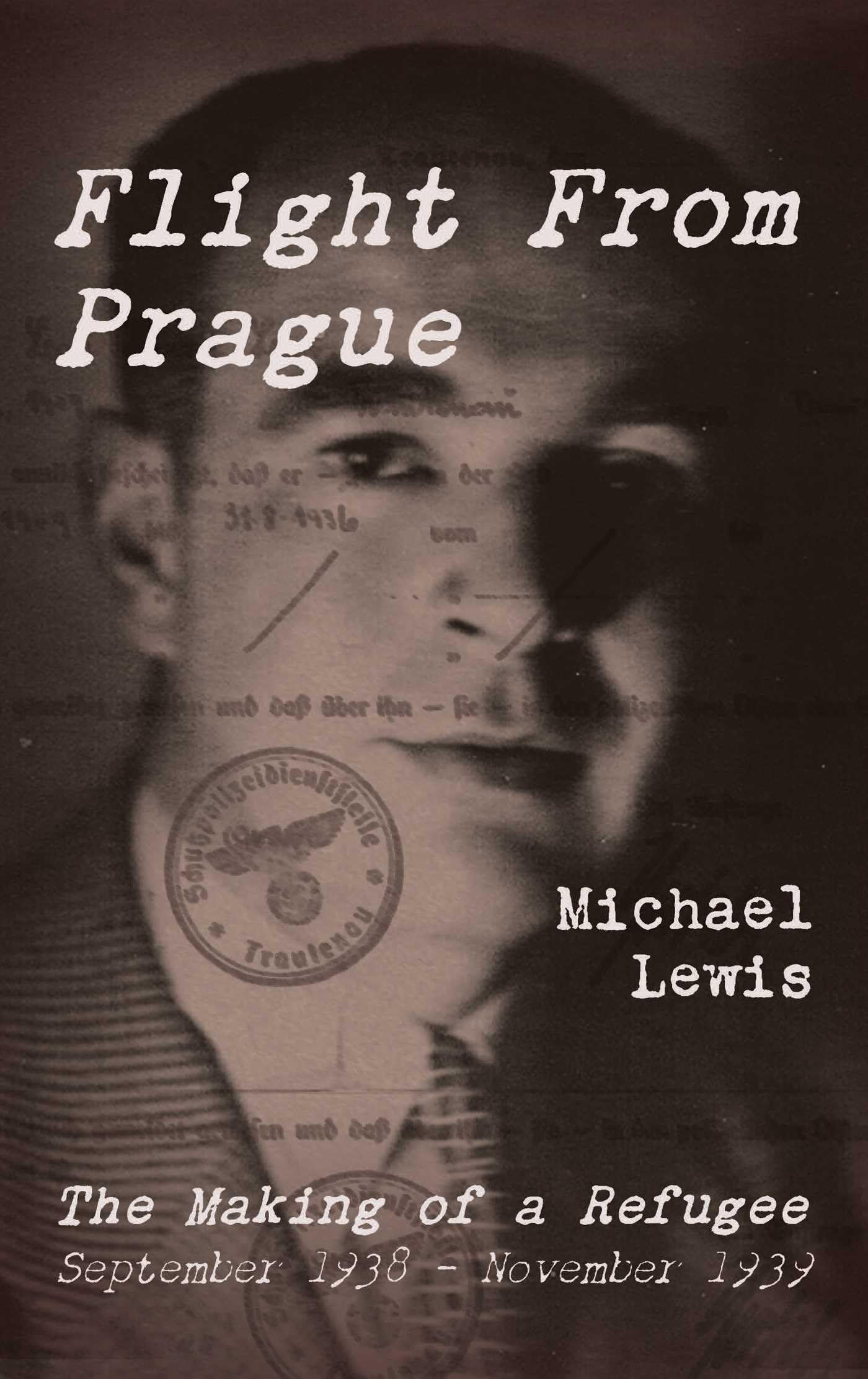 Flight From Prague: The Making of a Refugee, September 1938 - November 1939