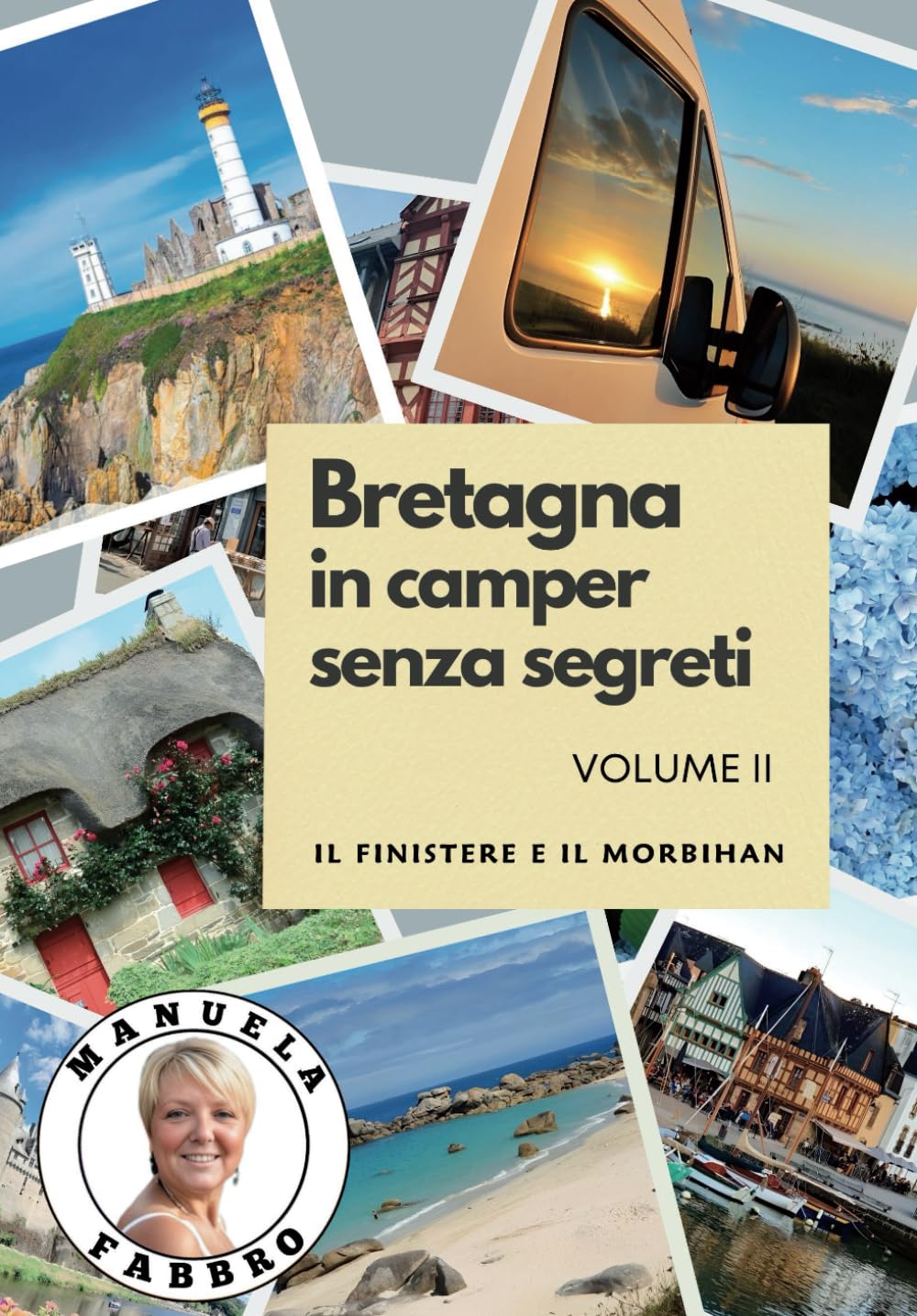 Bretagna in camper senza segreti: VOLUME II - Il Finistere e Il Morbihan