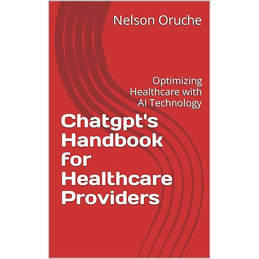 Chatgpt's Handbook for Healthcare Providers: Optimizing Healthcare with AI Technology