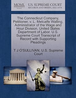 The Connecticut Company, Petitioner, v. L. Metcalfe Walling, Administrator of the Wage and Hour Division, United States Department of Labor. U.S. ... of Record with Supporting Pleadings