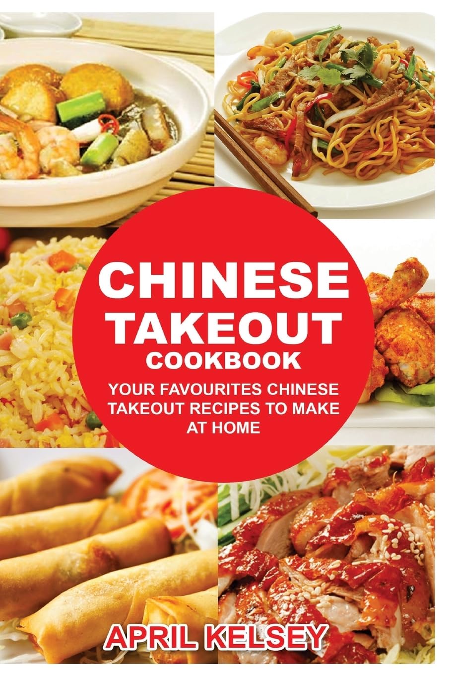Chinese Takeout Cookbook: Your Favorites Chinese Takeout Recipes To Make At Home: Volume 1