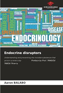 Endocrine disruptors: Understanding and preventing the invisible substances that poison us every day Preface by Prof. TANGOU TABOU Thierry
