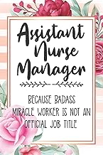Assistant Nurse Manager: Because Badass Miracle Worker Is Not An Official Job Title Blank Lined Notebook Cute Journals for Assistant Nurse Manager Gift
