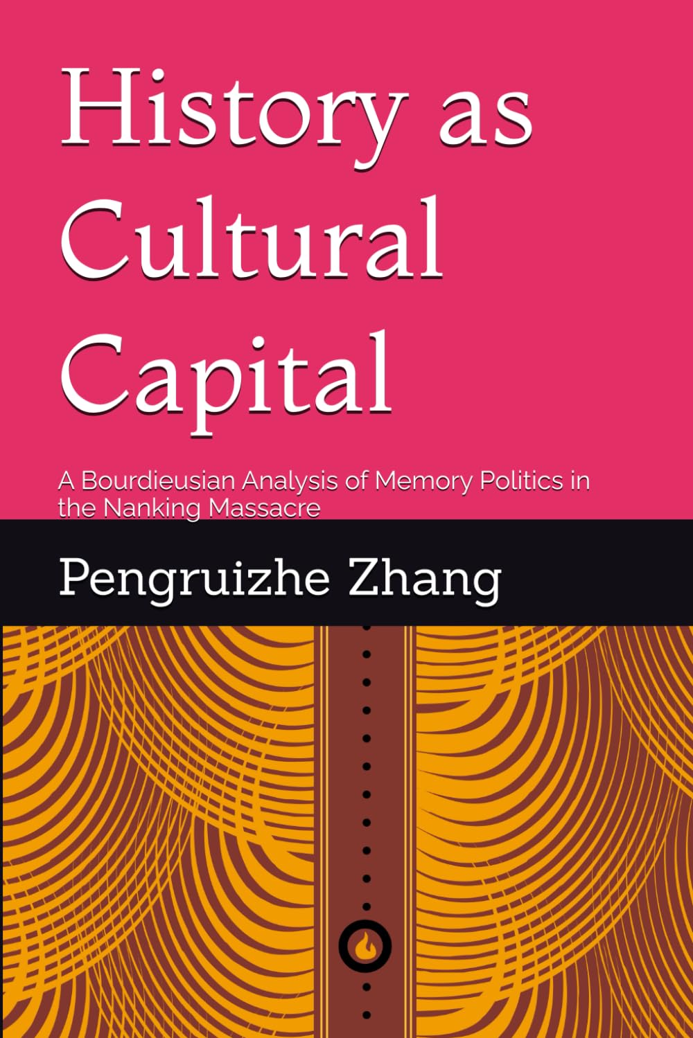 History as Cultural Capital: A Bourdieusian Analysis of Memory Politics in the Nanking Massacre