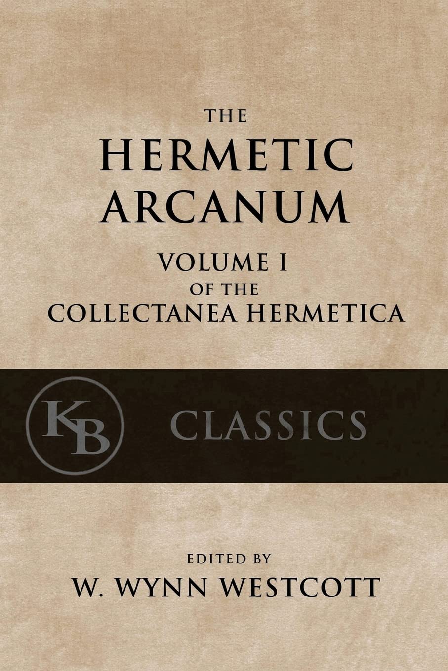 Hermetic Arcanum: The Secret Work of the Hermetic Philosophy: Volume 1 (Collectanea Hermetica)