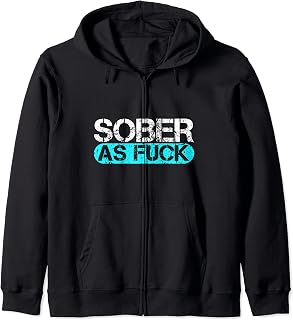 Sober as Fuck Sobriety Alcohol Drugs Rehab Addiction Support Zip Hoodie