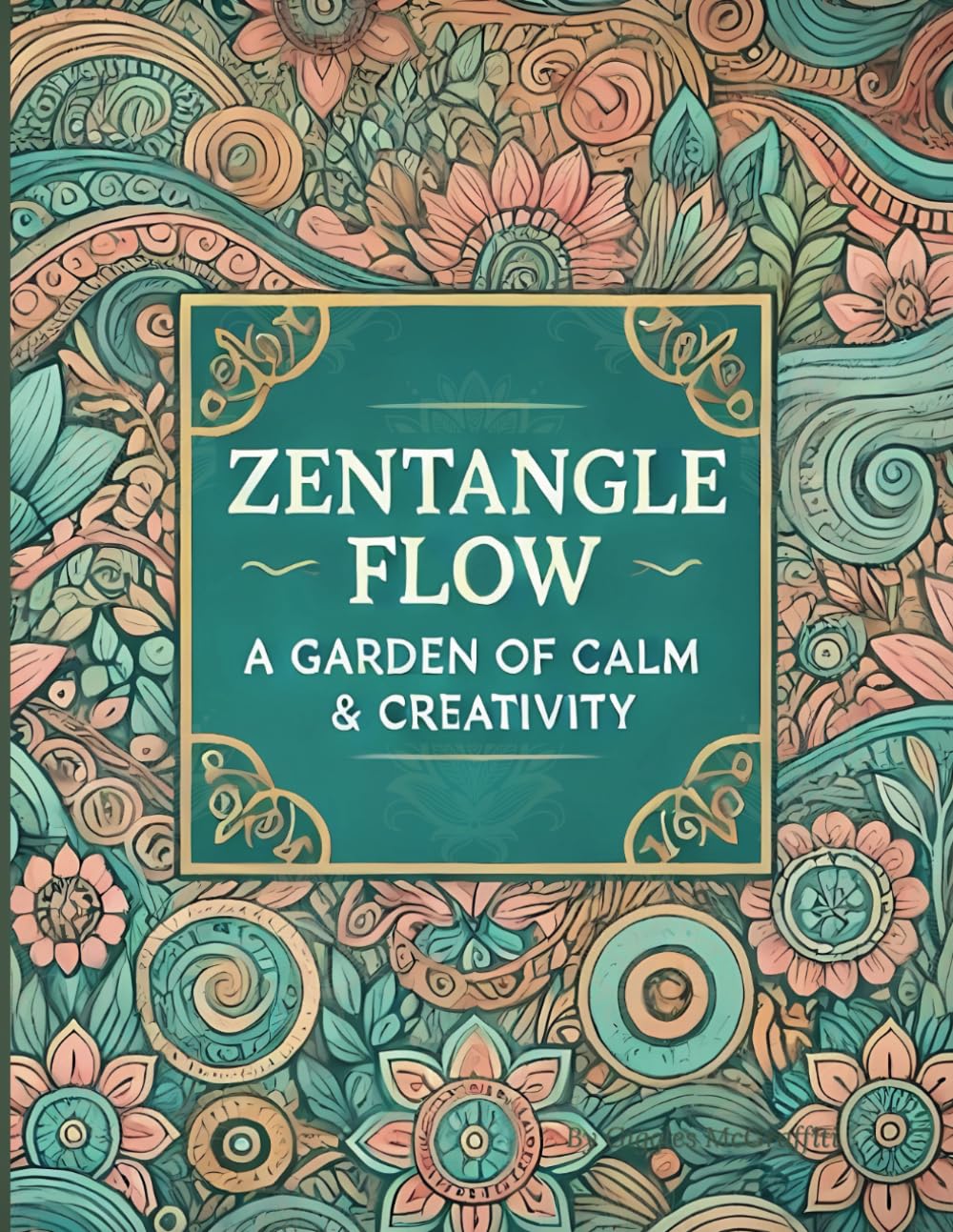 Zentangle Flow 2: A Garden of Calm & Creativity