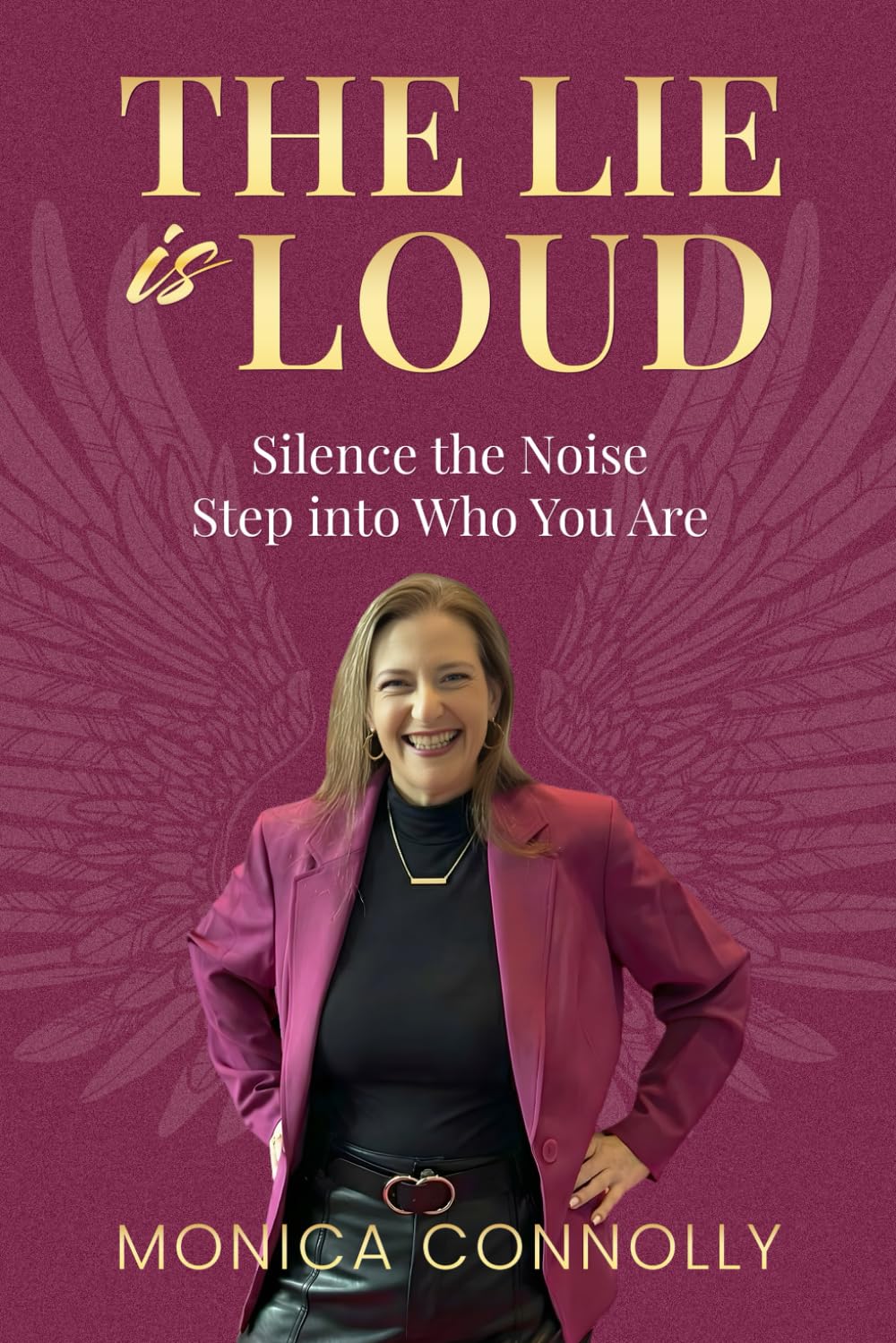 The Lie is Loud: Silence the Noise, Step Into Who You Are