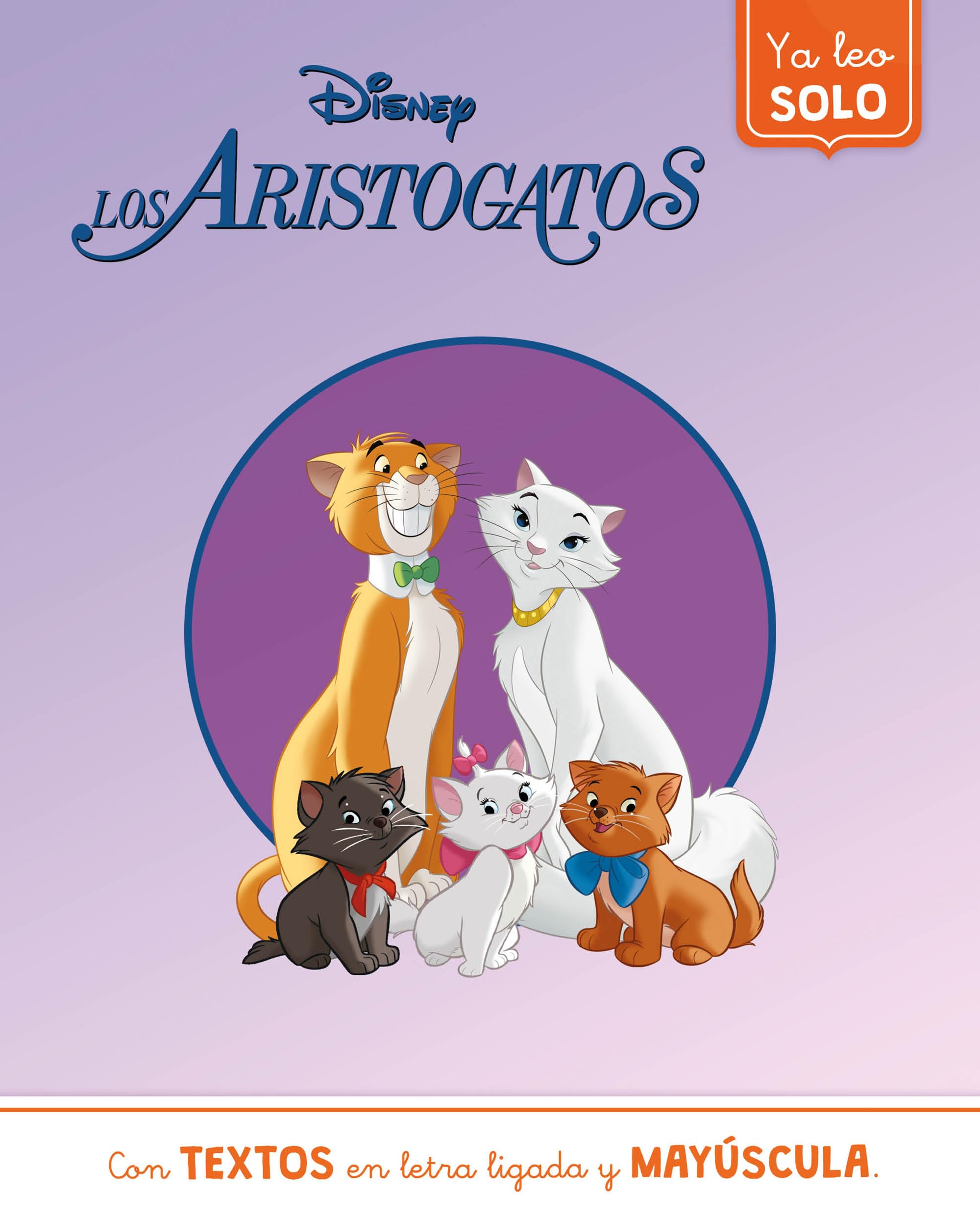 Los Aristogatos. Ya leo solo (Disney. Lectoescritura): Con textos en letra ligada y mayúscula (Aprendo con Disney)