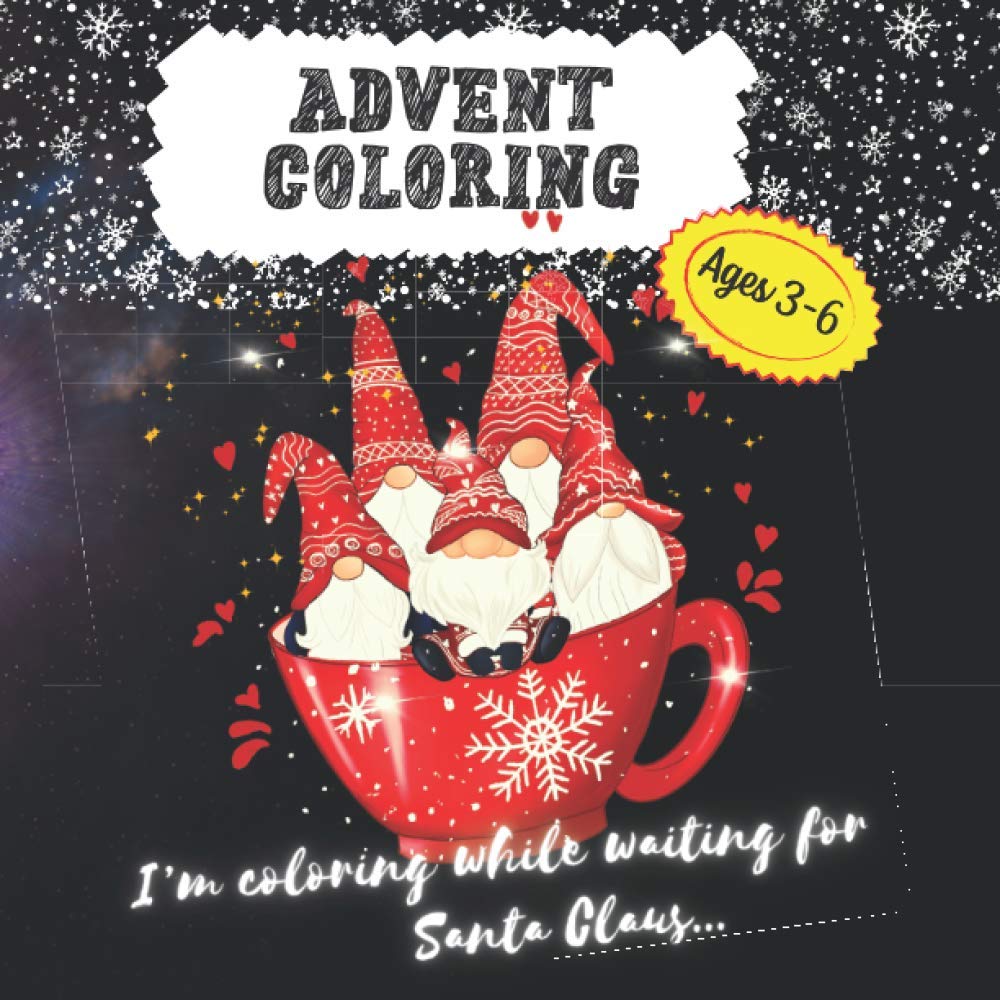 Advent Coloring - Ages 3-6 - I’m Coloring While Waiting for Santa Claus: 25 Illustrations for the Little Ones to Color that are inspired by the Magical World of Christmas.