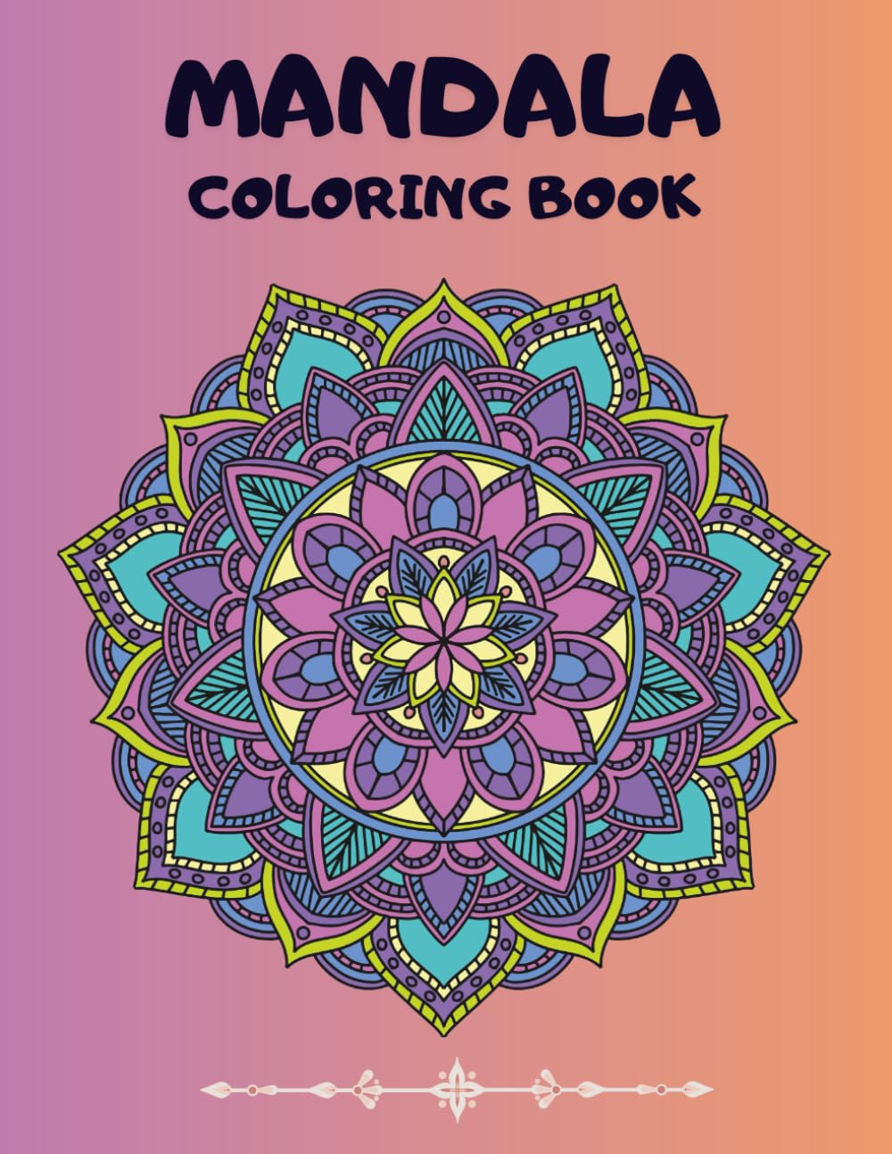 Mandala Coloring Book for Adults: Relaxing, Stress-Relieving Mandala Designs to Calm Your Mind, Boost Creativity, and Promote Mindfulness