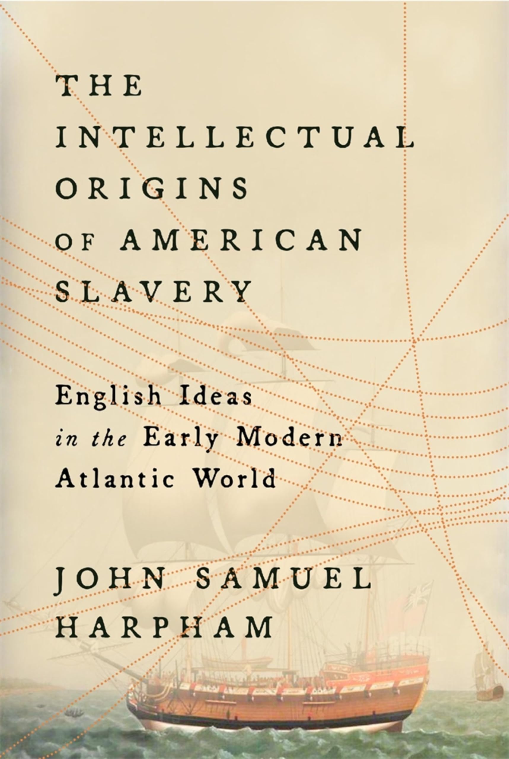 The Intellectual Origins of American Slavery: English Ideas in the Early Modern Atlantic World