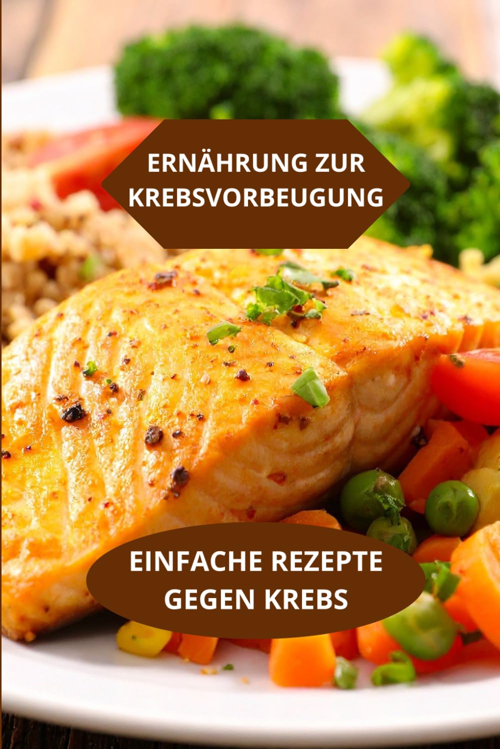 Ernährung zur Krebsvorbeugung: EINFACHE REZEPTE GEGEN KREBS-Krebsdiät Rezepte Zutaten Garmethode-Krebs vorbeugen einfache Rezepte
