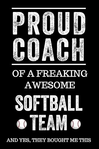 Proud Coach of a Freaking Awesome Softball Team And Yes, They Bought Me This: Black Lined Journal Notebook for Softball Players, Coach Gifts, Coaches, End of Season Appreciation