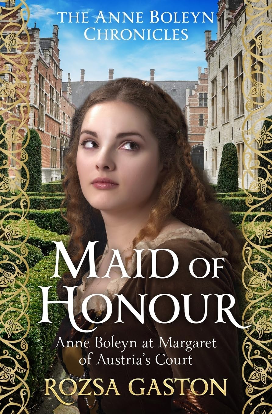 Maid of Honour: Anne Boleyn at Margaret of Austria's Court: 1 (The Anne Boleyn Chronicles)
