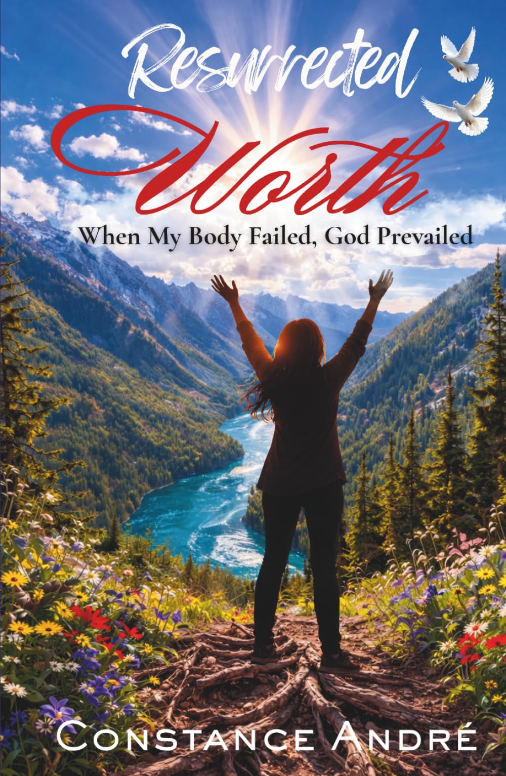 Resurrected Worth: When My Body Failed, God Prevailed