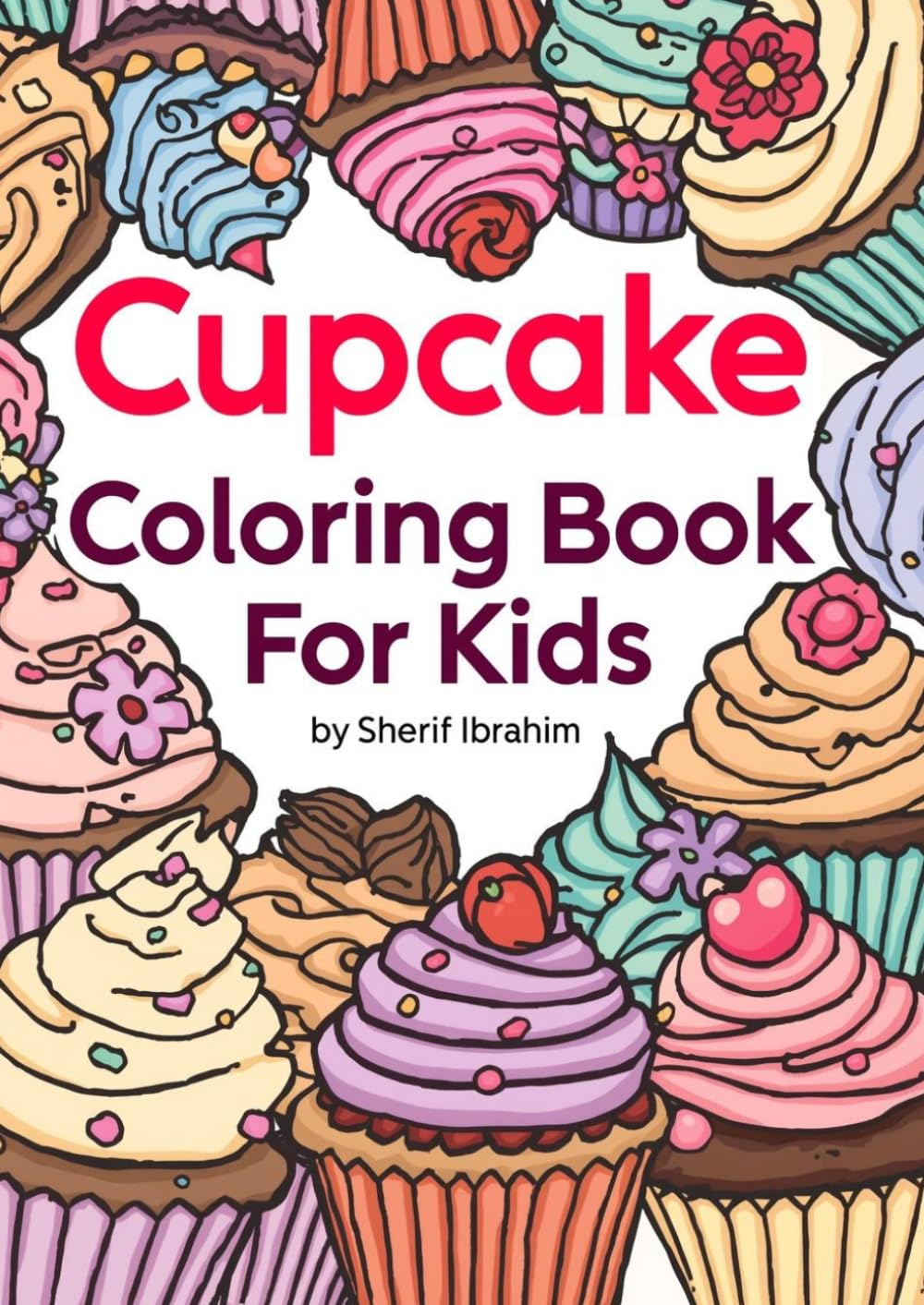 Cupcake Coloring Book For Kids: Sweet and Fun Cupcake Coloring Pages for Kids , Cute Birthday Cakes