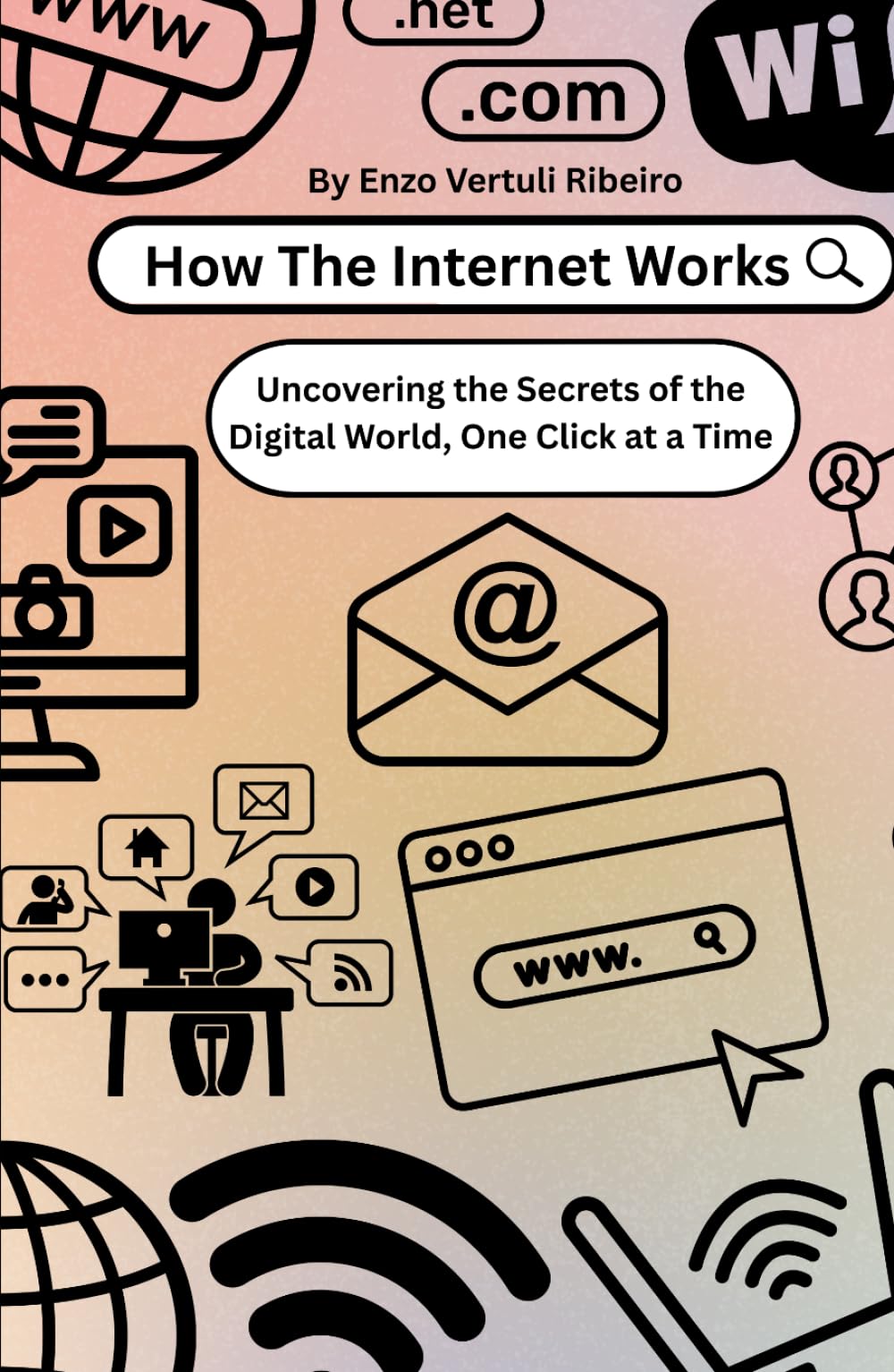 How the Internet Works: Explaining the Internet Without Saying “It Just Works” (How Stuff Works)