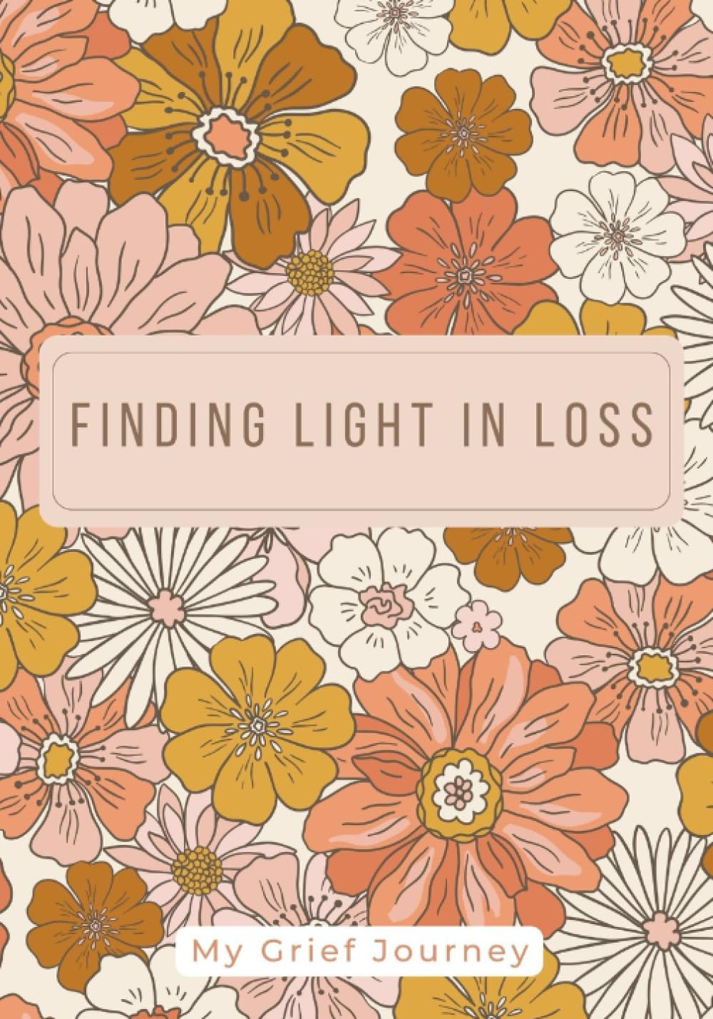 Finding Light in Loss : My Grief Journey Journal