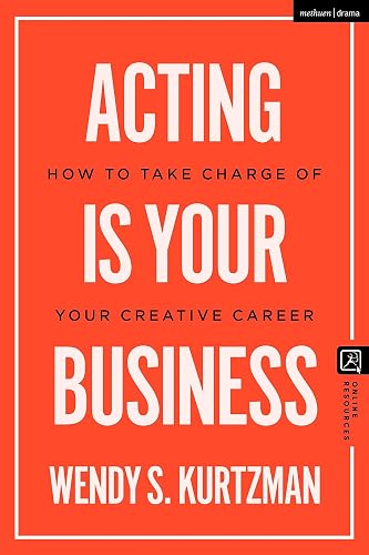 Acting is Your Business: How to Take Charge of Your