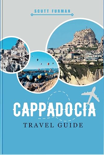 CAPPADOCIA TRAVEL GUIDE: Unveiling the Mysteries of Underground Cities: Derinkuyu, Kaymakli, Hiking Trails and Historical Insights (SCUTT ADVENTURE SERIES)