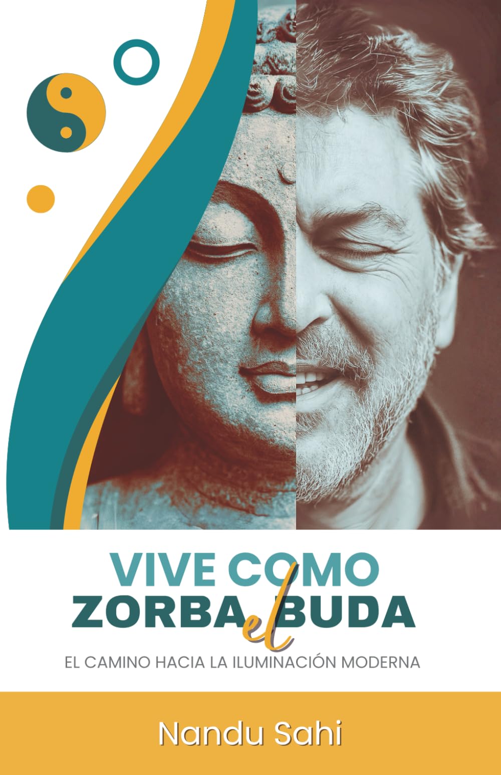 VIVE COMO ZORBA EL BUDA: El Camino hacia la Iluminación Moderna