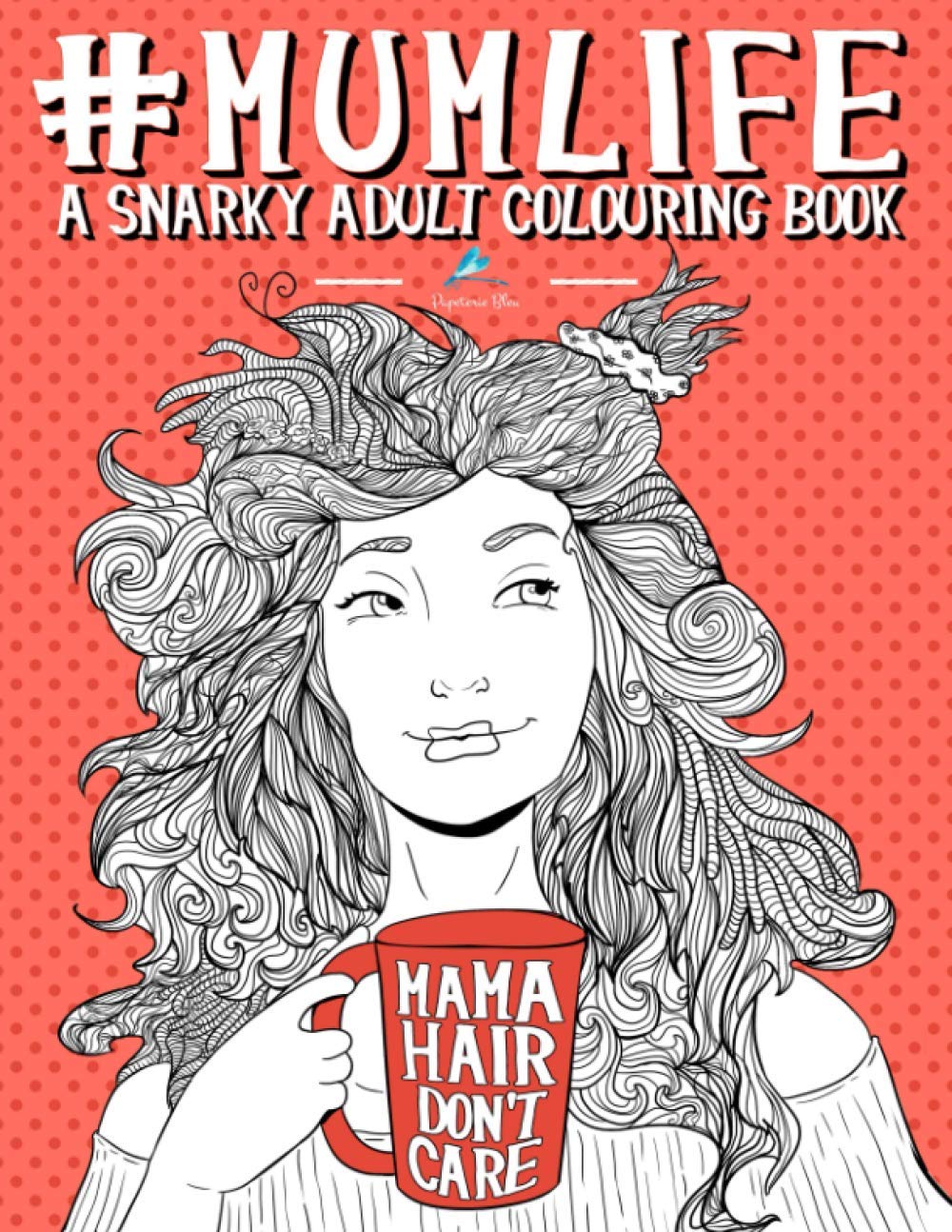 Mum Life: A Snarky Adult Colouring Book: UK Edition