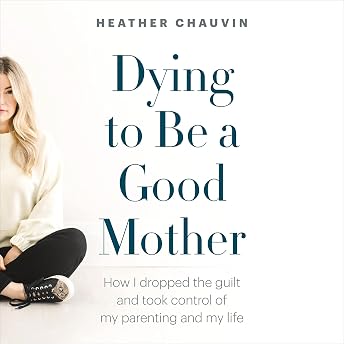 Dying to Be a Good Mother Audiobook by Heather Chauvin episode artwork