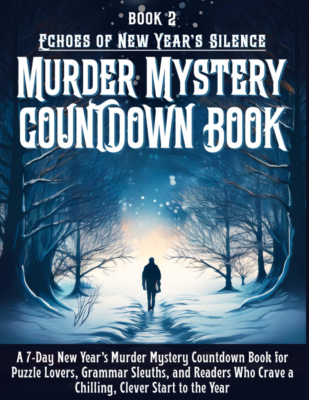 Echoes of New Year’s Silence a Murder Mystery Countdown Book: A 7-Day New Year’s Murder Mystery Countdown Book for Puzzle Lovers, Grammar Sleuths to Clever Start the Year