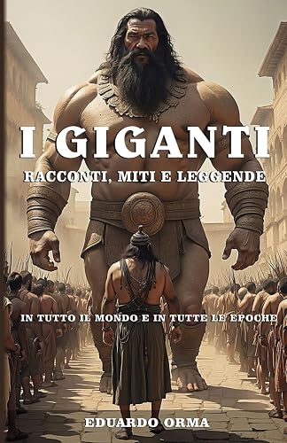 I giganti: Racconti, miti e leggende: In tutto il mondo e in tutte le epoche