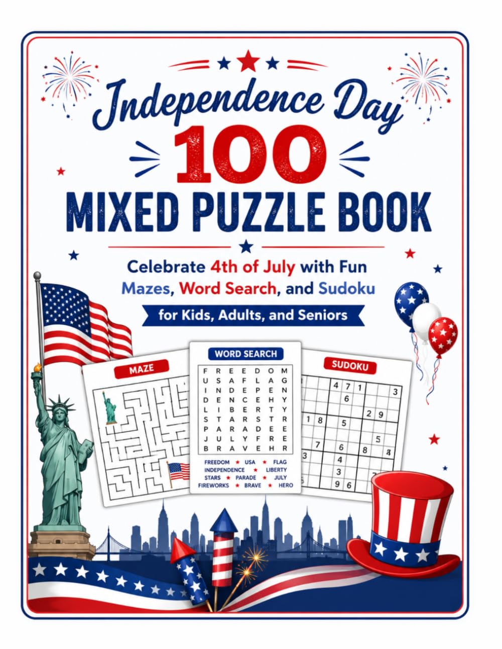 Independence Day 100 Mixed Puzzle Book: Celebrate 4th of July with Fun Mazes, Word Search, and Sudoku for Kids, Adults, and Seniors (Celebrate America Series)